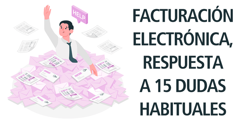 FACTURACIÓN ELECTRÓNICA, RESPUESTA A 15 DUDAS HABITUALES