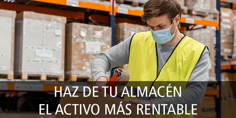 HAZ DE TU ALMACÉN EL ACTIVO MÁS RENTABLE