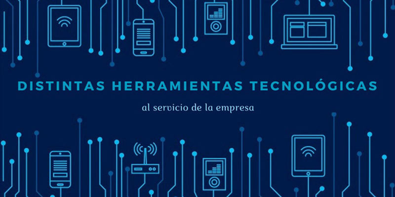 DISTINTAS HERRAMIENTAS TECNOLÓGICAS AL SERVICIO DE LA EMPRESA