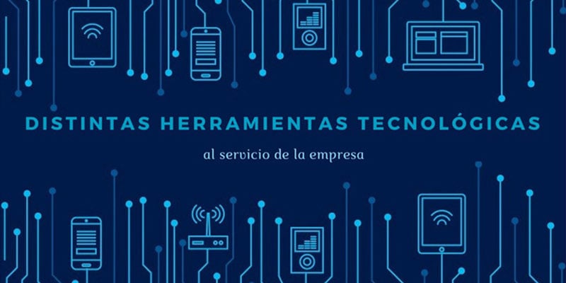 DISTINTAS HERRAMIENTAS TECNOLÓGICAS AL SERVICIO DE LA EMPRESA