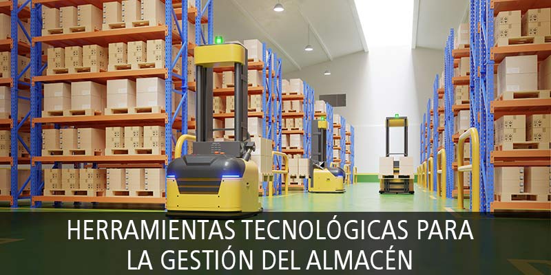 HERRAMIENTAS TECNOLÓGICAS PARA LA GESTIÓN DEL ALMACÉN