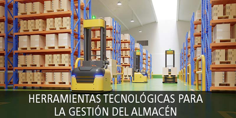 HERRAMIENTAS TECNOLÓGICAS PARA LA GESTIÓN DEL ALMACÉN