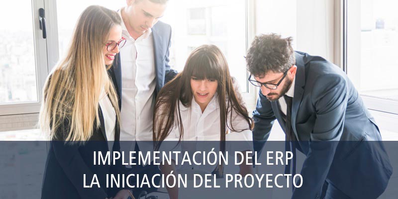 IMPLEMENTACIÓN DEL ERP - LA INICIACIÓN DEL PROYECTO