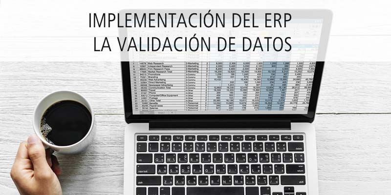 IMPLEMENTACIÓN DEL ERP - LA VALIDACIÓN DE DATOS