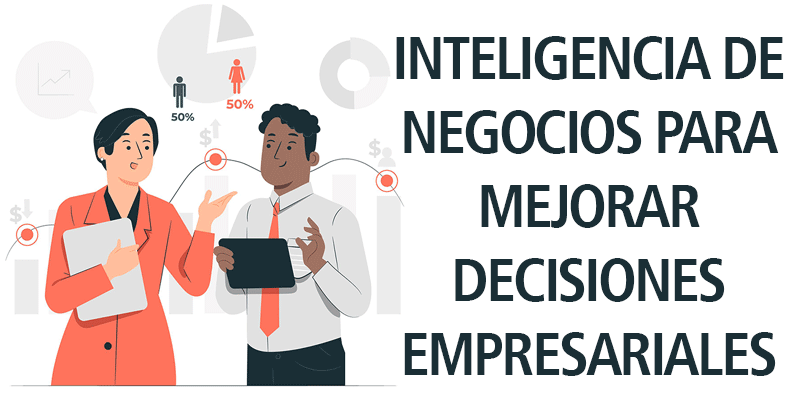 INTELIGENCIA DE NEGOCIOS PARA MEJORAR DECISIONES EMPRESARIALES