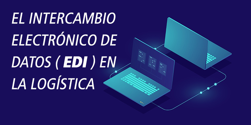 EL INTERCAMBIO ELECTRÓNICO DE DATOS ( EDI ) EN LA LOGÍSTICA