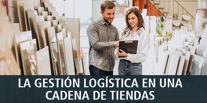 LA GESTIÓN LOGÍSTICA EN UNA CADENA DE TIENDAS