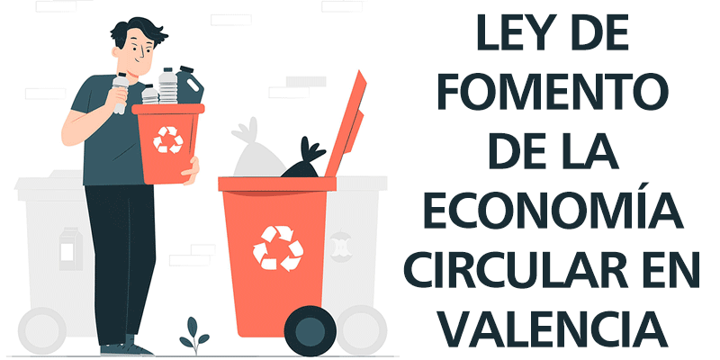 LEY DE FOMENTO DE LA ECONOMÍA CIRCULAR EN VALENCIA