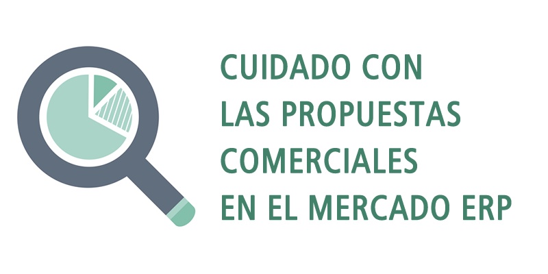 CUIDADO CON LAS PROPUESTAS COMERCIALES EN EL MERCADO ERP