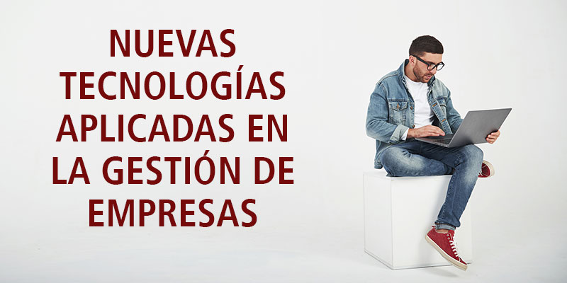 NUEVAS TECNOLOGÍAS APLICADAS EN LA GESTIÓN DE EMPRESAS