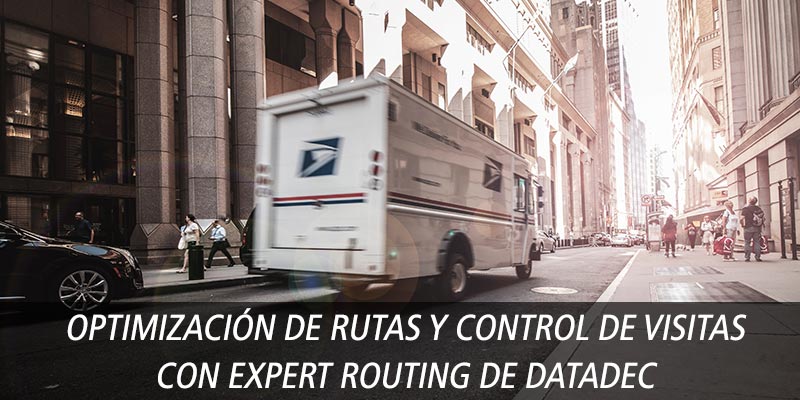 OPTIMIZACIÓN DE RUTAS Y CONTROL DE VISITAS CON EXPERT ROUTING DE DATADEC