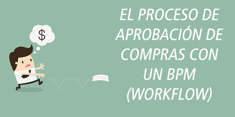 EL PROCESO DE APROBACIÓN DE COMPRAS CON UN BPM (WORKFLOW)