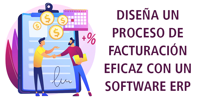 DISEÑA UN PROCESO DE FACTURACIÓN EFICAZ CON UN SOFTWARE ERP