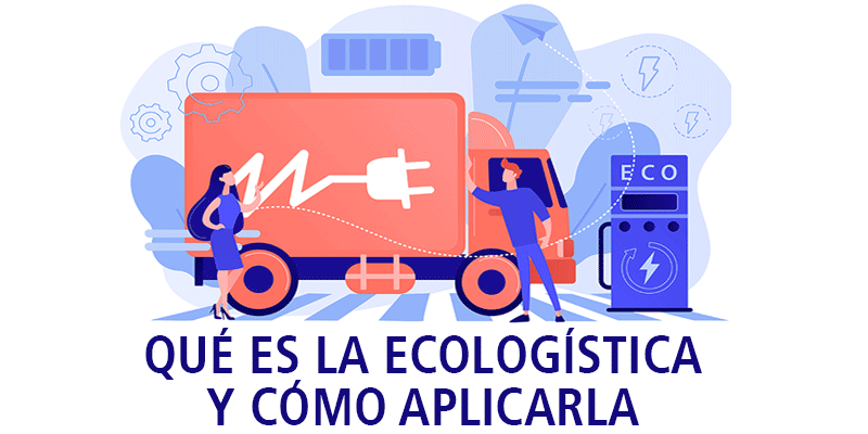 QUÉ ES LA ECOLOGÍSTICA Y CÓMO APLICARLA