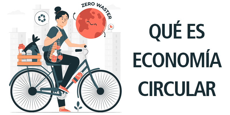 QUÉ ES LA ECONOMÍA CIRCULAR