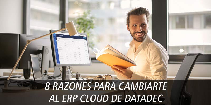 8 RAZONES PARA CAMBIARTE AL ERP CLOUD DE DATADEC