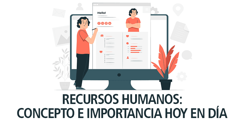 RECURSOS HUMANOS: CONCEPTO E IMPORTANCIA HOY EN DÍA