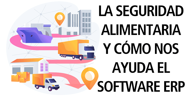 LA SEGURIDAD ALIMENTARIA Y CÓMO NOS AYUDA EL SOFTWARE ERP