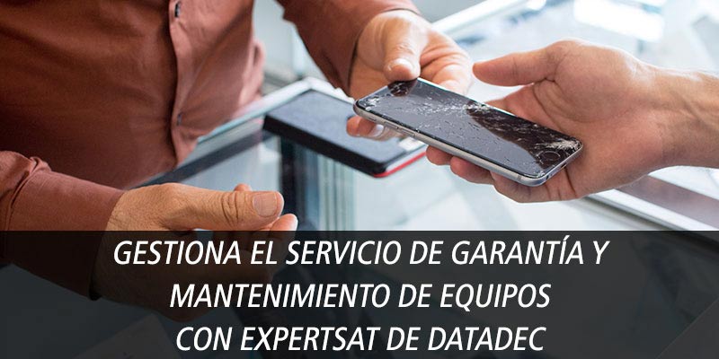 GESTIONA EL SERVICIO DE GARANTÍA Y MANTENIMIENTO DE EQUIPOS CON EXPERTSAT DE DATADEC