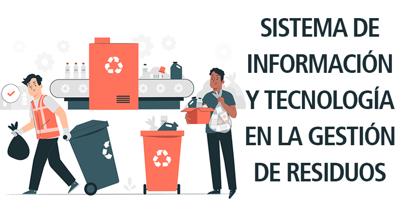 SISTEMA DE INFORMACIÓN Y TECNOLOGÍA EN LA GESTIÓN DE RESIDUOS