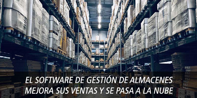 El software de gestión de almacenes mejora sus ventas y se pasa a la nube