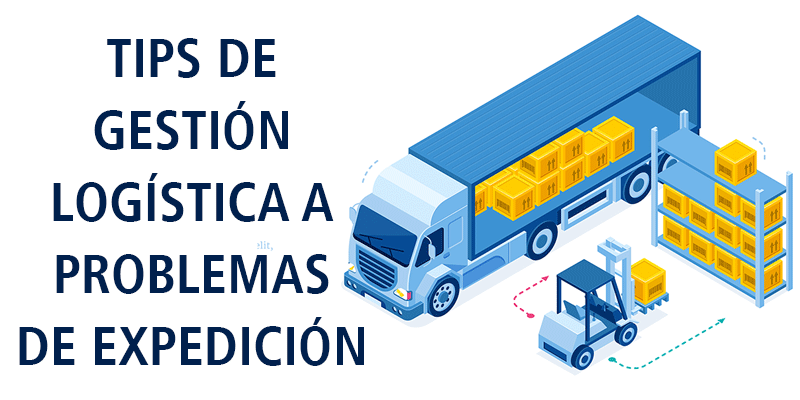 TIPS DE GESTIÓN LOGÍSTICA A PROBLEMAS DE EXPEDICIÓN