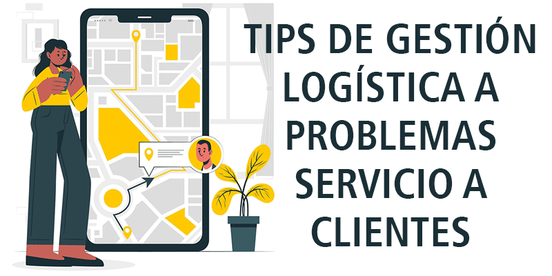 TIPS DE GESTIÓN LOGÍSTICA A PROBLEMAS SERVICIO A CLIENTES