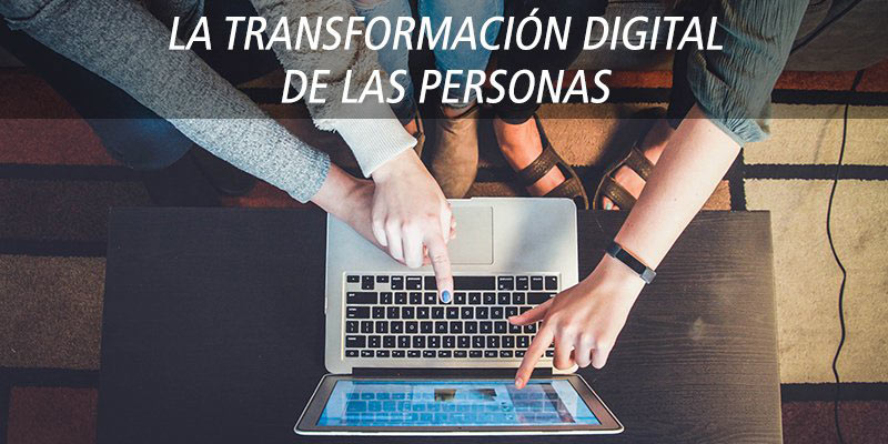 LA TRANSFORMACIÓN DIGITAL DE LAS PERSONAS