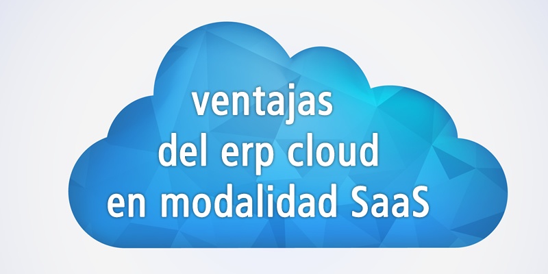 VENTAJAS DEL ERP CLOUD EN MODALIDAD SAAS